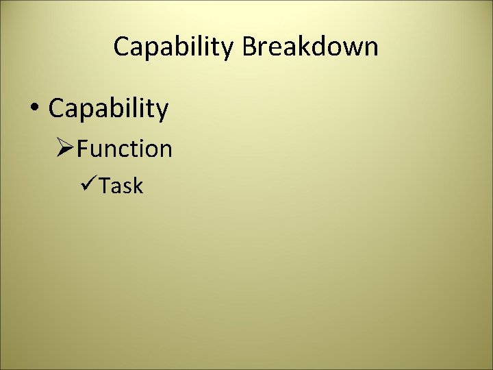 Capability Breakdown • Capability ØFunction üTask 