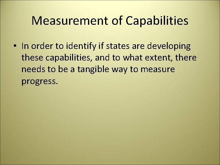 Measurement of Capabilities • In order to identify if states are developing these capabilities,