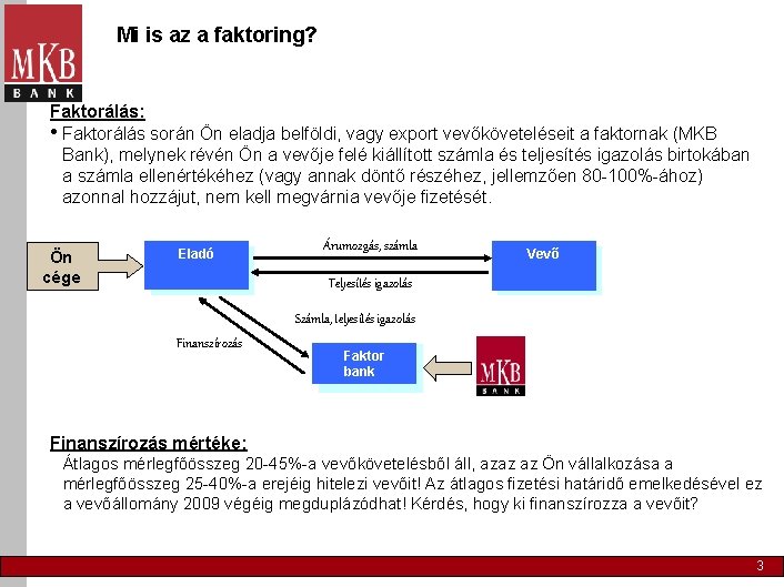 Mi is az a faktoring? Faktorálás: • Faktorálás során Ön eladja belföldi, vagy export