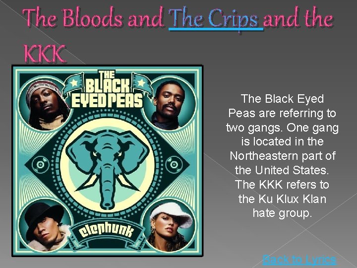 The Bloods and The Crips and the KKK The Black Eyed Peas are referring