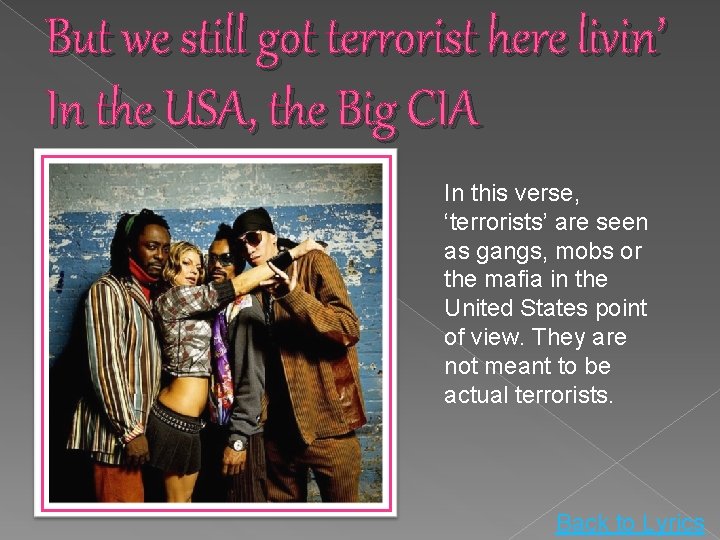 But we still got terrorist here livin’ In the USA, the Big CIA In