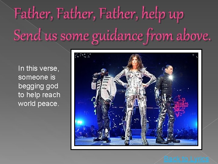 Father, help up Send us some guidance from above. In this verse, someone is