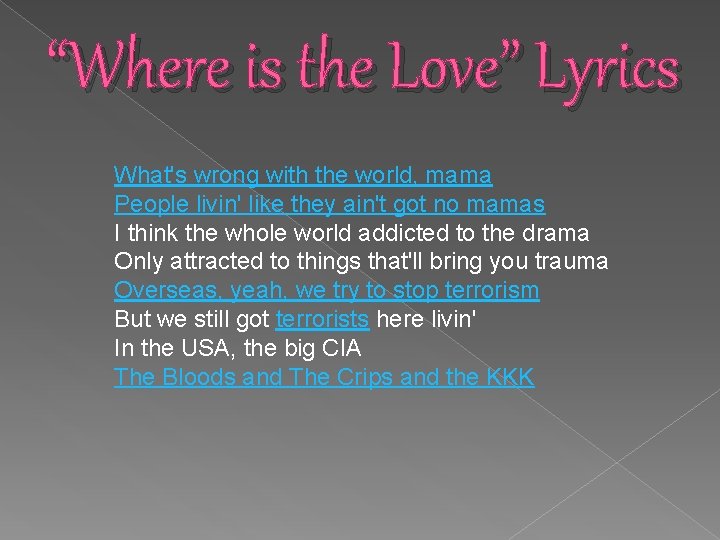 “Where is the Love” Lyrics What's wrong with the world, mama People livin' like