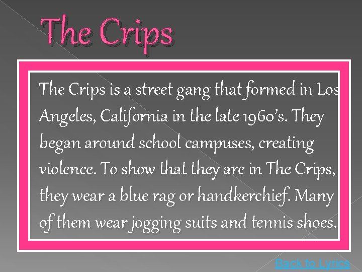 The Crips is a street gang that formed in Los Angeles, California in the