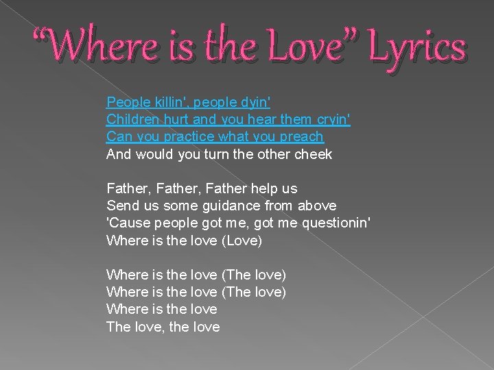 “Where is the Love” Lyrics People killin', people dyin' Children hurt and you hear