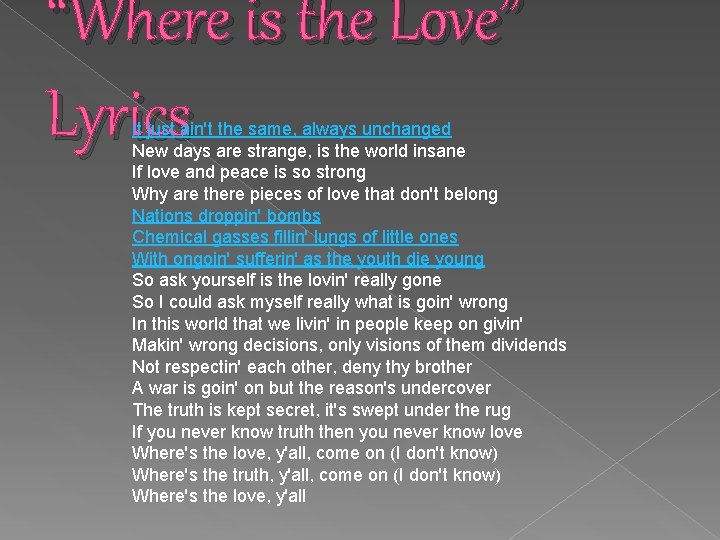 “Where is the Love” Lyrics It just ain't the same, always unchanged New days