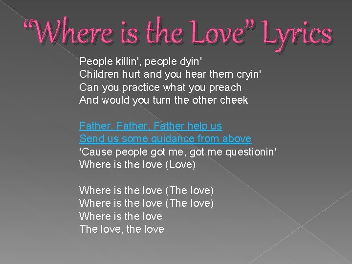 “Where is the Love” Lyrics People killin', people dyin' Children hurt and you hear
