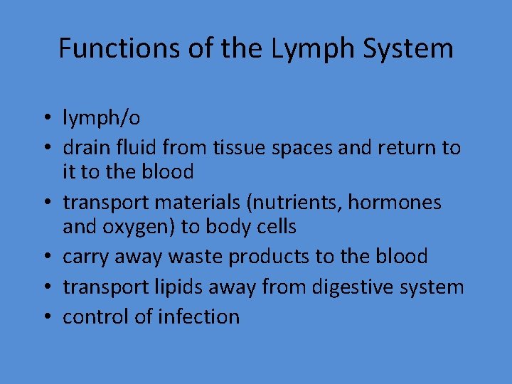 Functions of the Lymph System • lymph/o • drain fluid from tissue spaces and