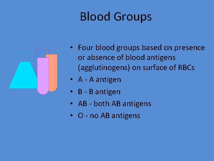 Blood Groups • Four blood groups based on presence or absence of blood antigens