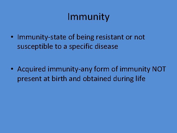 Immunity • Immunity-state of being resistant or not susceptible to a specific disease •