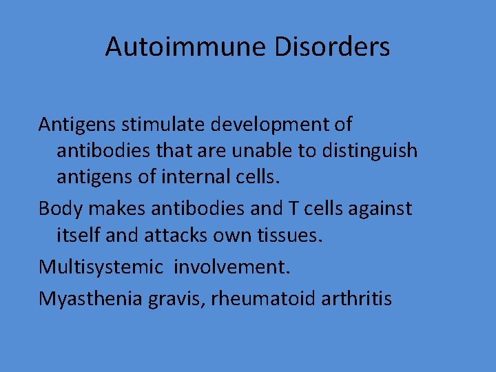 Autoimmune Disorders Antigens stimulate development of antibodies that are unable to distinguish antigens of