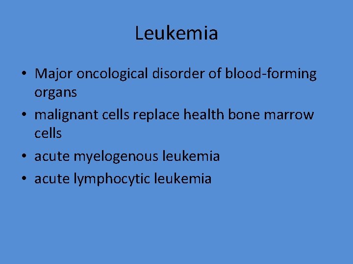 Leukemia • Major oncological disorder of blood-forming organs • malignant cells replace health bone