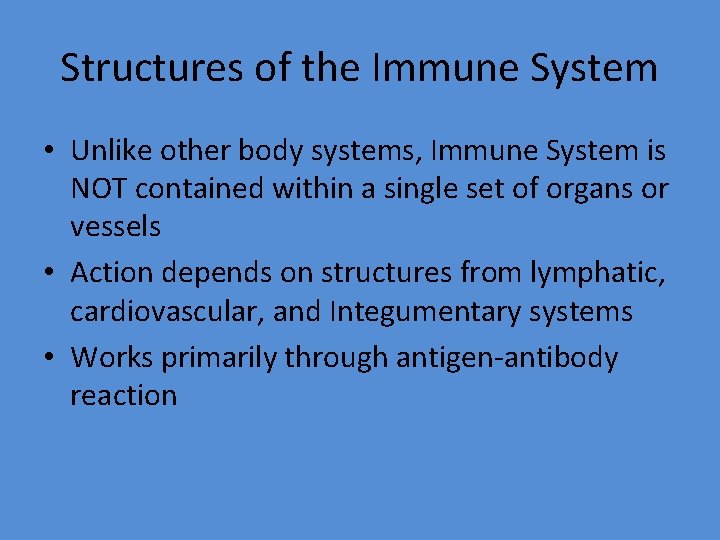 Structures of the Immune System • Unlike other body systems, Immune System is NOT