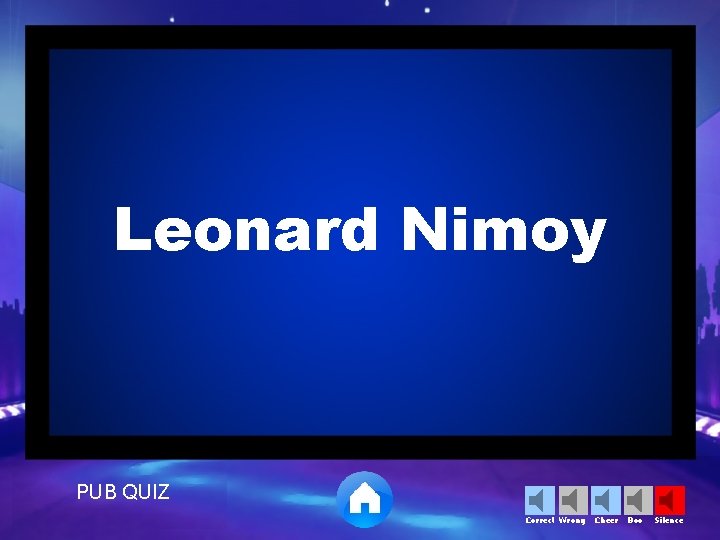 Leonard Nimoy PUB QUIZ Correct Wrong Cheer Boo Silence 