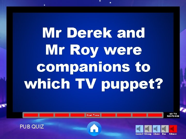 Mr Derek and Mr Roy were companions to which TV puppet? GO TO RESPONSE