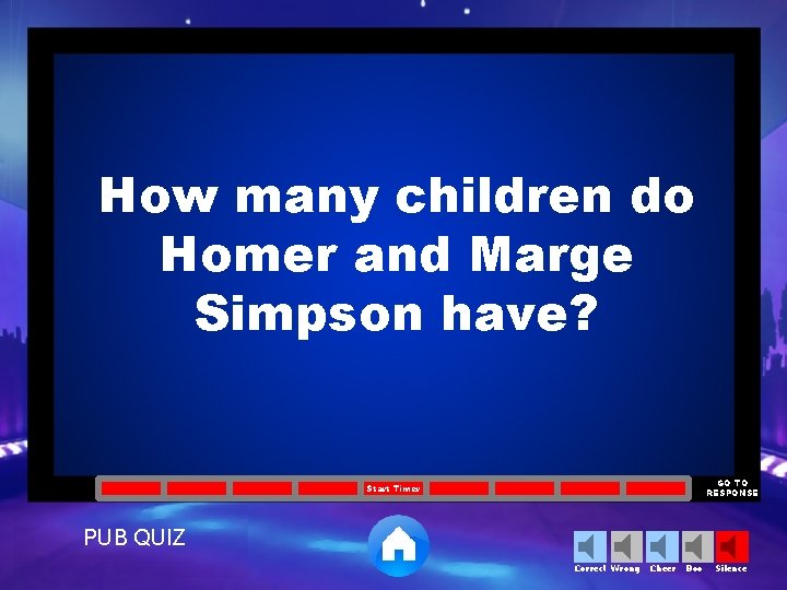 How many children do Homer and Marge Simpson have? GO TO RESPONSE Start Timer