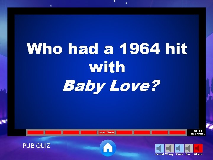 Who had a 1964 hit with Baby Love? GO TO RESPONSE Start Timer PUB