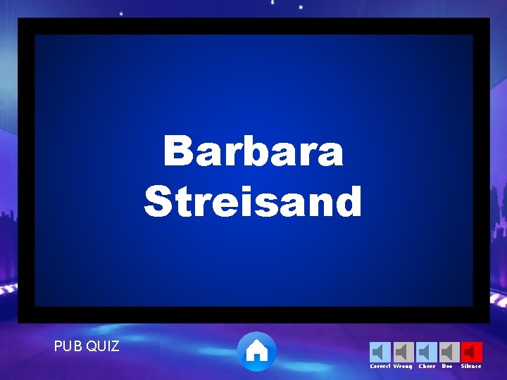 Barbara Streisand PUB QUIZ Correct Wrong Cheer Boo Silence 