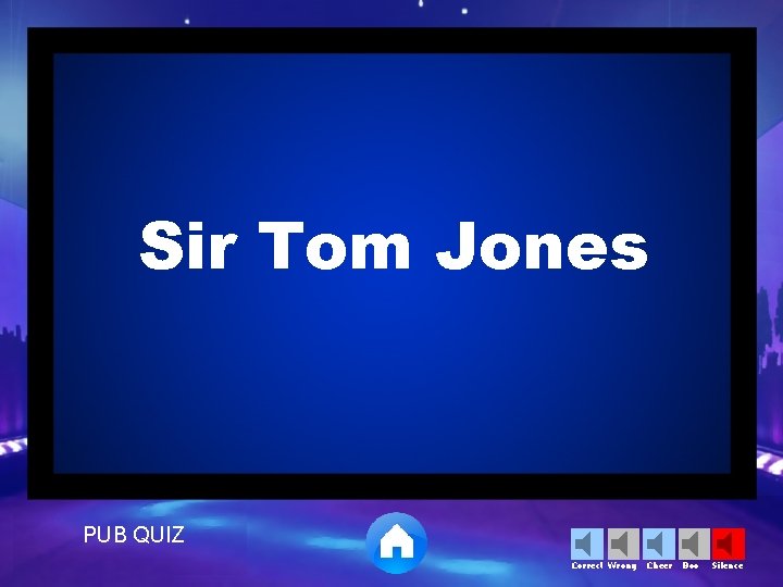 Sir Tom Jones PUB QUIZ Correct Wrong Cheer Boo Silence 