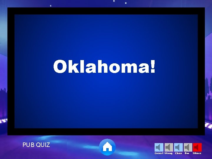 Oklahoma! PUB QUIZ Correct Wrong Cheer Boo Silence 