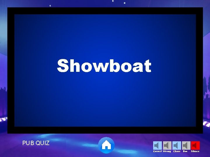 Showboat PUB QUIZ Correct Wrong Cheer Boo Silence 