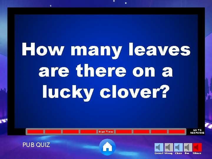 How many leaves are there on a lucky clover? GO TO RESPONSE Start Timer