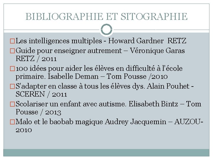 BIBLIOGRAPHIE ET SITOGRAPHIE �Les intelligences multiples - Howard Gardner RETZ �Guide pour enseigner autrement