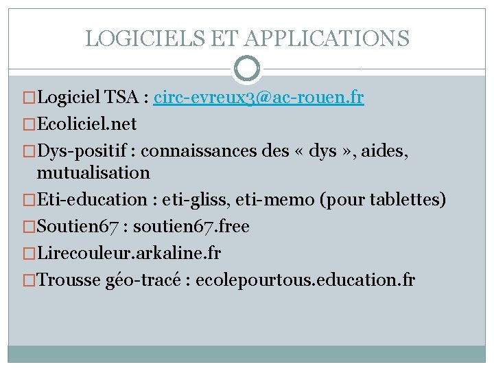 LOGICIELS ET APPLICATIONS �Logiciel TSA : circ-evreux 3@ac-rouen. fr �Ecoliciel. net �Dys-positif : connaissances