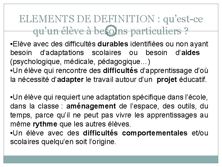 ELEMENTS DE DEFINITION : qu’est-ce qu’un élève à besoins particuliers ? • Elève avec