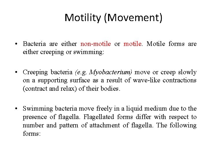 Motility (Movement) • Bacteria are either non-motile or motile. Motile forms are either creeping