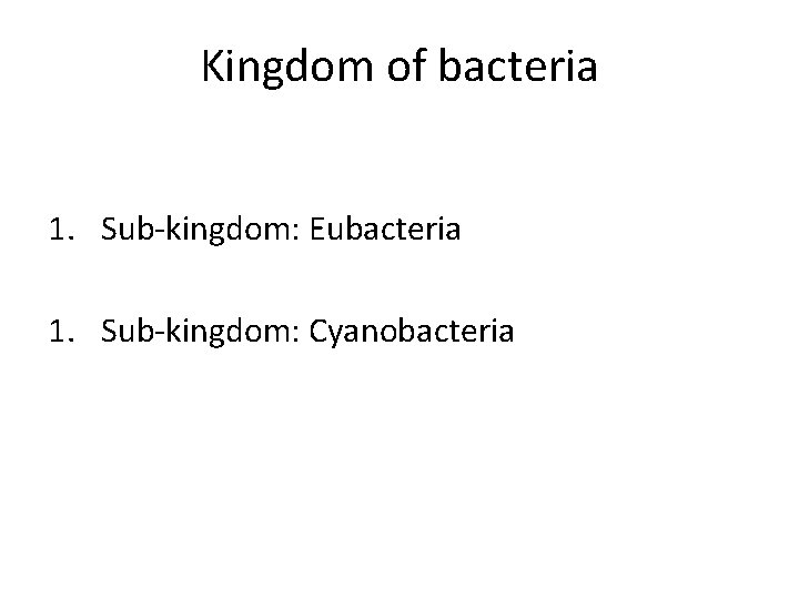 Kingdom of bacteria 1. Sub-kingdom: Eubacteria 1. Sub-kingdom: Cyanobacteria 