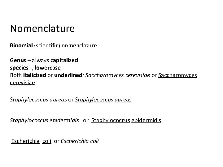 Nomenclature Binomial (scientific) nomenclature Genus – always capitalized species -, lowercase Both italicized or