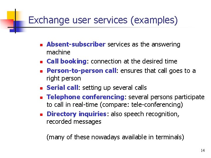 Exchange user services (examples) n n n Absent-subscriber services as the answering machine Call