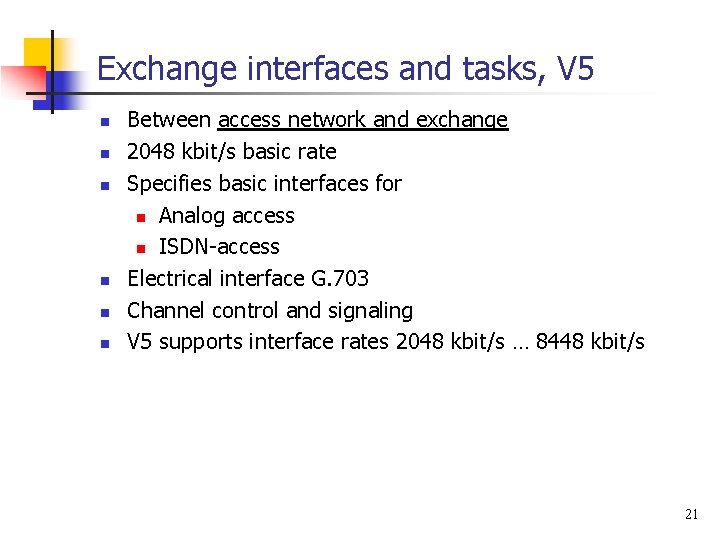 Exchange interfaces and tasks, V 5 n n n Between access network and exchange