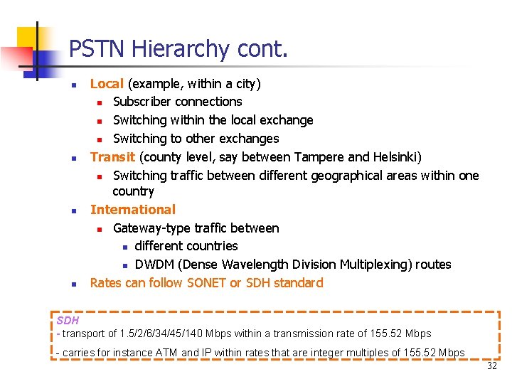 PSTN Hierarchy cont. n n Local (example, within a city) n Subscriber connections n