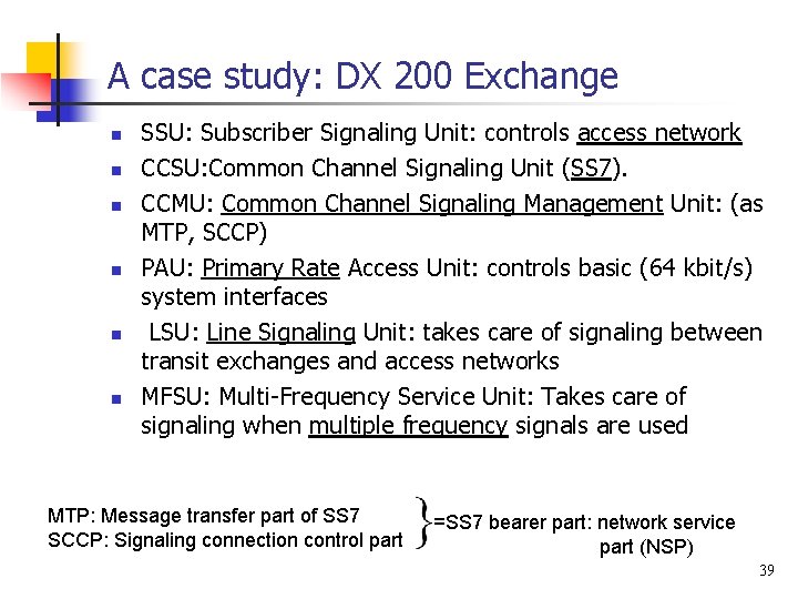 A case study: DX 200 Exchange n n n SSU: Subscriber Signaling Unit: controls