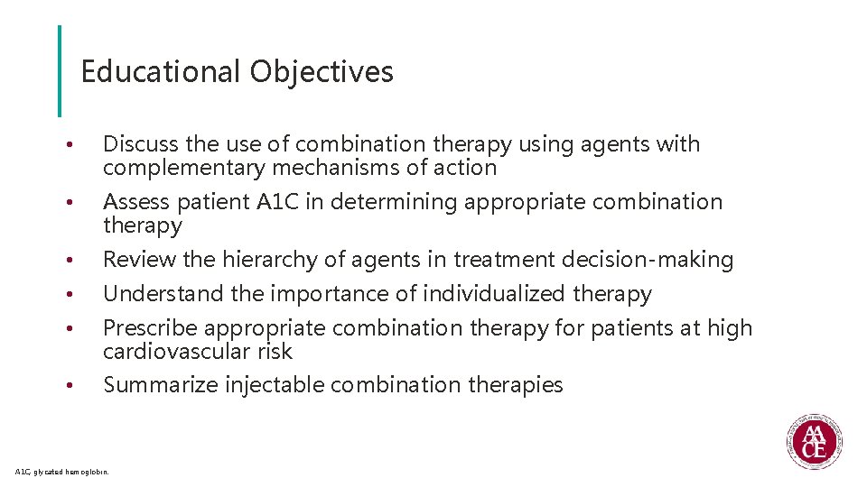 Educational Objectives • Discuss the use of combination therapy using agents with complementary mechanisms