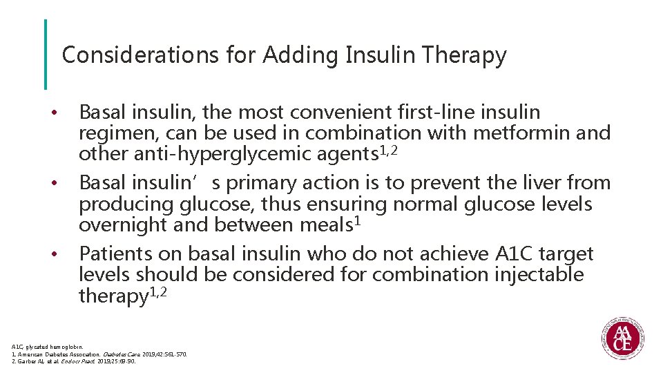 Considerations for Adding Insulin Therapy • Basal insulin, the most convenient first-line insulin regimen,