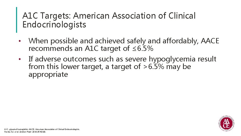 A 1 C Targets: American Association of Clinical Endocrinologists • When possible and achieved