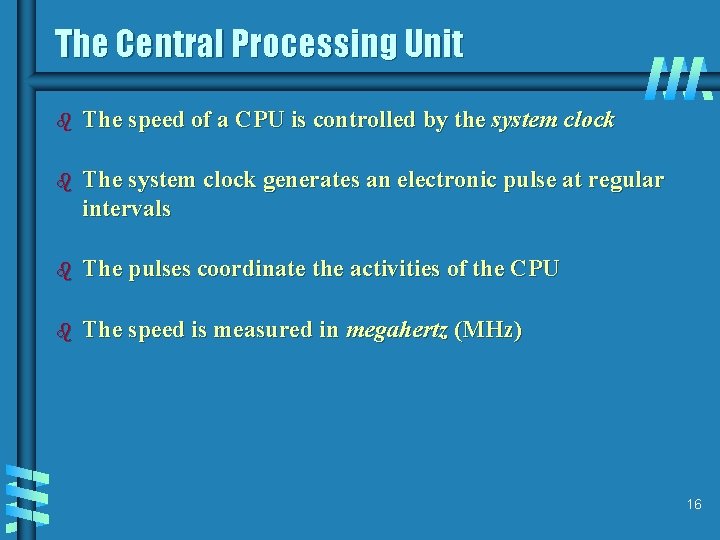 The Central Processing Unit b The speed of a CPU is controlled by the