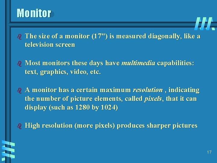 Monitor b The size of a monitor (17") is measured diagonally, like a television