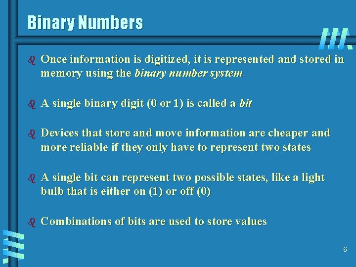 Binary Numbers b Once information is digitized, it is represented and stored in memory