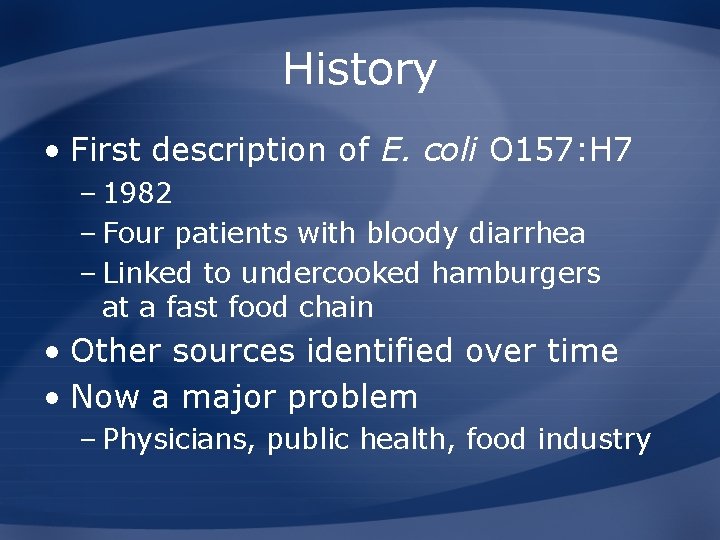 History • First description of E. coli O 157: H 7 – 1982 –