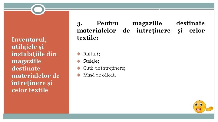 Inventarul, utilajele şi instalaţiile din magaziile destinate materialelor de întreţinere şi celor textile 3.