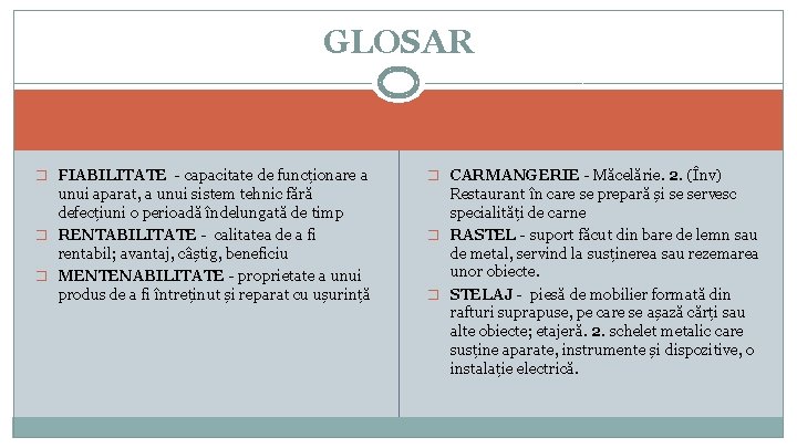 GLOSAR � FIABILITATE - capacitate de funcționare a � CARMANGERIE - Măcelărie. 2. (Înv)