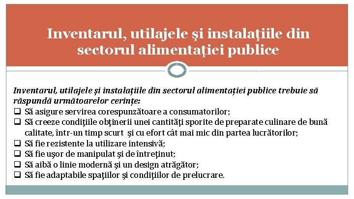 Inventarul, utilajele şi instalaţiile din sectorul alimentaţiei publice trebuie să răspundă următoarelor cerinţe: q