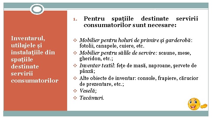 1. Inventarul, utilajele şi instalaţiile din spaţiile destinate servirii consumatorilor Pentru spaţiile destinate servirii