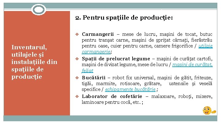 2. Pentru spaţiile de producţie: v Carmangerii – mese de lucru, maşini de tocat,