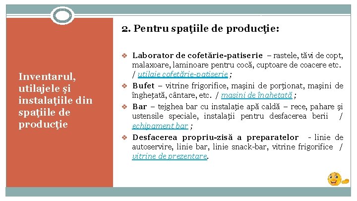 2. Pentru spaţiile de producţie: v Laborator de cofetărie-patiserie – rastele, tăvi de copt,