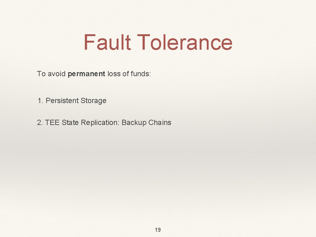 Fault Tolerance To avoid permanent loss of funds: 1. Persistent Storage 2. TEE State